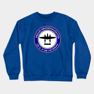 PROUD GRANDDAUGHTER OF A P-38 VETERAN Crewneck Sweatshirt